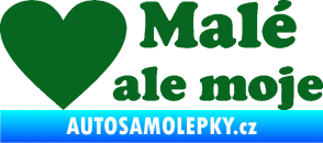 Samolepka Malé, ale moje nápis se srdcem tmavě zelená