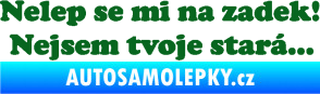 Samolepka Nelep se mi na zadek, nejsem tvoje stará 002 nápis tmavě zelená