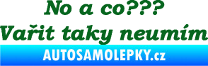 Samolepka No a co? Vařit taky neumím tmavě zelená