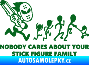 Samolepka No body cares about your stick figure family tmavě zelená