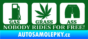 Samolepka Nobody rides for free! 002 Gas Grass Or Ass tmavě zelená