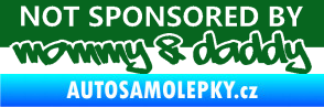 Samolepka Not sponsored by mommy a daddy nápis tmavě zelená