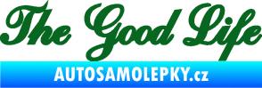 Samolepka The Good Life nápis tmavě zelená