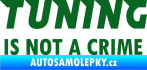 Samolepka Tuning is not a crime 001 nápis tmavě zelená