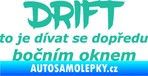 Samolepka Drift to je dívat se dopředu bočním oknem nápis tyrkysová