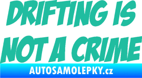 Samolepka Drifting is not a crime 001 nápis tyrkysová