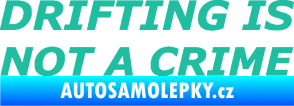 Samolepka Drifting is not a crime 002 nápis tyrkysová