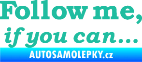 Samolepka Follow me, if you can tyrkysová