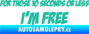Samolepka For those 10 seconds or less I´m free nápis tyrkysová