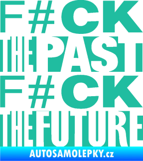 Samolepka Fuck the past fuck the future tyrkysová