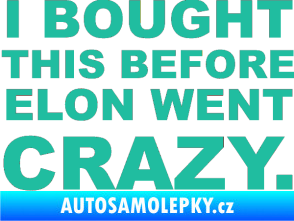 Samolepka I Bought This Before Elon Went Crazy 001 tyrkysová