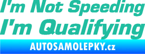 Samolepka I´m not speeding, i´m qualifying  002 nápis tyrkysová