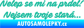 Samolepka Nelep se mi na prdel! Nejsem tvoje stará 001 nápis tyrkysová