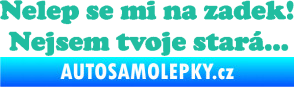 Samolepka Nelep se mi na zadek, nejsem tvoje stará 002 nápis tyrkysová
