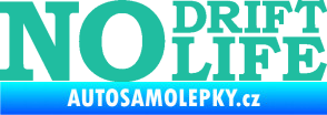 Samolepka No drift no life nápis tyrkysová