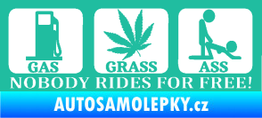 Samolepka Nobody rides for free! 001 Gas Grass Or Ass tyrkysová