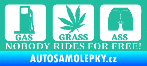 Samolepka Nobody rides for free! 002 Gas Grass Or Ass tyrkysová