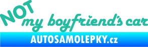 Samolepka Not my boyfriends car tyrkysová