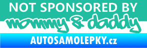 Samolepka Not sponsored by mommy a daddy nápis tyrkysová