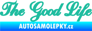 Samolepka The Good Life nápis tyrkysová