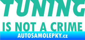 Samolepka Tuning is not a crime 001 nápis tyrkysová