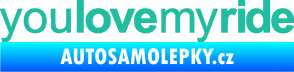 Samolepka You love my ride nápis tyrkysová