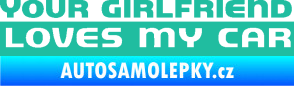 Samolepka Your girlfriend loves my car tyrkysová