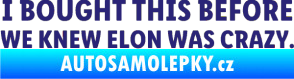 Samolepka I Bought This Before We Knew Elon Was Crazy  střední modrá