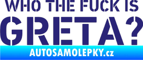 Samolepka Who the fuck is Greta? střední modrá