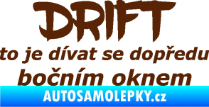 Samolepka Drift to je dívat se dopředu bočním oknem nápis hnědá