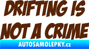 Samolepka Drifting is not a crime 001 nápis hnědá