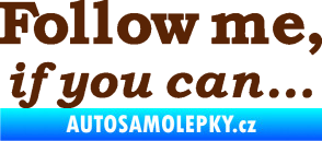 Samolepka Follow me, if you can hnědá