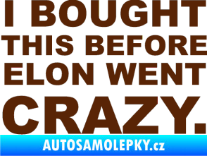 Samolepka I Bought This Before Elon Went Crazy 001 hnědá