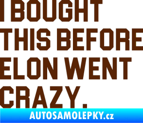 Samolepka I Bought This Before Elon Went Crazy 003 hnědá