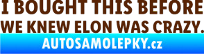 Samolepka I Bought This Before We Knew Elon Was Crazy  hnědá