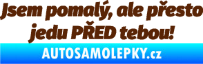 Samolepka Jsem pomalý, ale přesto jedu PŘED tebou! hnědá