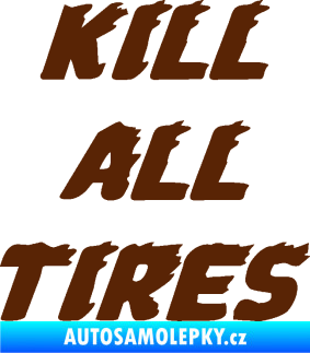 Samolepka Kill all tires hnědá