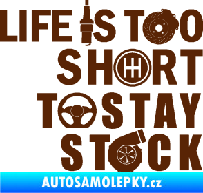 Samolepka Life is too short to stay stock hnědá