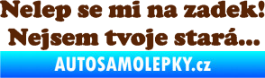 Samolepka Nelep se mi na zadek, nejsem tvoje stará 002 nápis hnědá