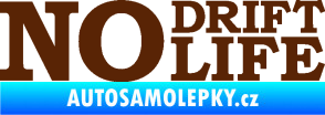 Samolepka No drift no life nápis hnědá