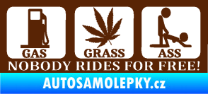 Samolepka Nobody rides for free! 001 Gas Grass Or Ass hnědá