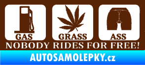 Samolepka Nobody rides for free! 002 Gas Grass Or Ass hnědá