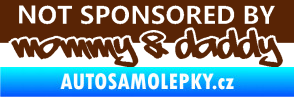 Samolepka Not sponsored by mommy a daddy nápis hnědá