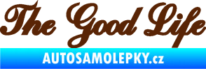 Samolepka The Good Life nápis hnědá