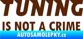 Samolepka Tuning is not a crime 001 nápis hnědá