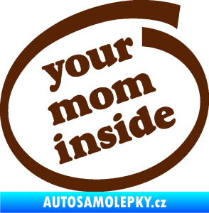 Samolepka Your mom inside nápis tvoje máma hnědá
