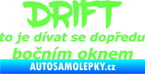 Samolepka Drift to je dívat se dopředu bočním oknem nápis Fluorescentní zelená