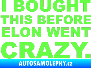 Samolepka I Bought This Before Elon Went Crazy 001 Fluorescentní zelená