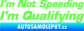 Samolepka I´m not speeding, i´m qualifying  002 nápis Fluorescentní zelená