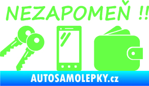 Samolepka Interiér 014 nezapomeň klíče, mobil, peněženku Fluorescentní zelená